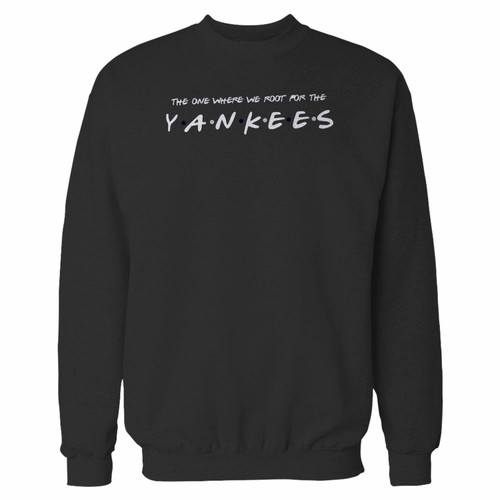 Your the one where we root for the yankees crewneck sweatshirt just got an update. This super comfortable and lighter weight crewneck will become your favorite go-to sweatshirt. The cozy spandex cuffs and waistband make this pill-resistant sweatshirt a fan favorite.And your group will look and feel their best in this premium ringspun cotton crew.