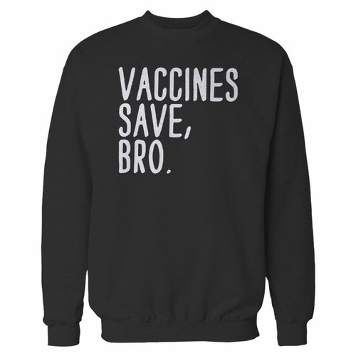 Your vaccines save, bro crewneck sweatshirt just got an update. This super comfortable and lighter weight crewneck will become your favorite go-to sweatshirt. The cozy spandex cuffs and waistband make this pill-resistant sweatshirt a fan favorite.And your group will look and feel their best in this premium ringspun cotton crew.