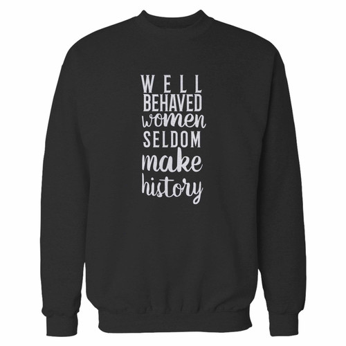 Your well behave women seldom make history crewneck sweatshirt just got an update. This super comfortable and lighter weight crewneck will become your favorite go-to sweatshirt. The cozy spandex cuffs and waistband make this pill-resistant sweatshirt a fan favorite.And your group will look and feel their best in this premium ringspun cotton crew.