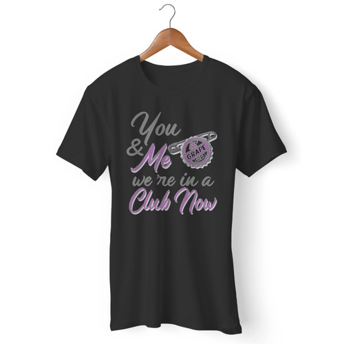 You & Me We're In A Club Now Men T Shirt