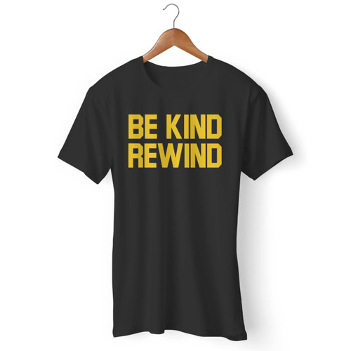 Be Kind Rewind Men T Shirt