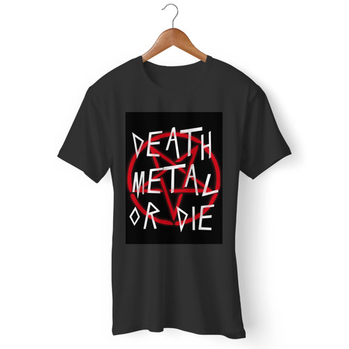 Death Metal Or Die Men T Shirt