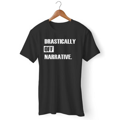 Drastically Off Narrative Men T Shirt