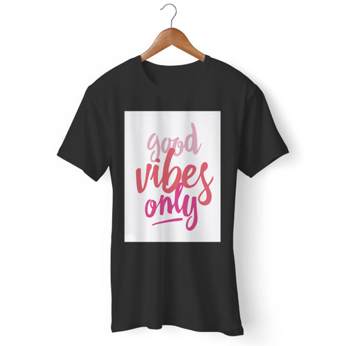 Good Vibes Only Men T Shirt