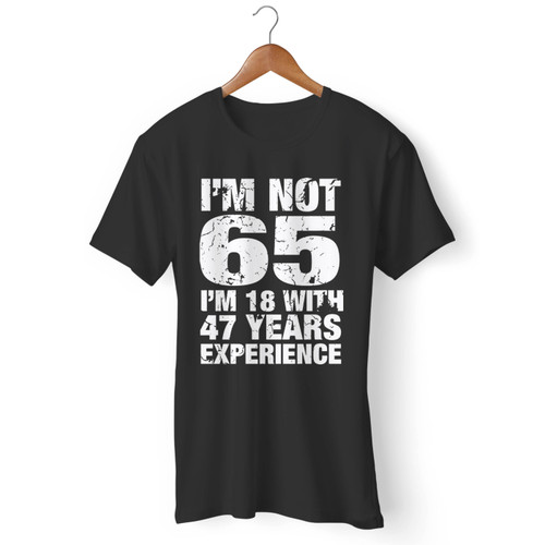 Im Not 65 Im 18 Men T Shirt