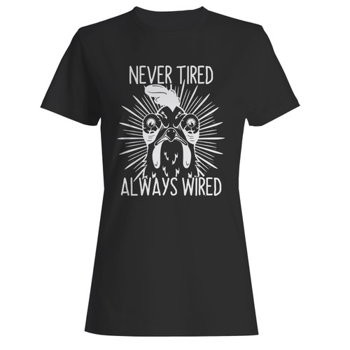 These are never tired always wired chicken rooster women t shirt that are cute tied to the side or paired with a cardigan or jacket for a more styled look. So comfy and classic, they are sure to make your vacation extra magical.