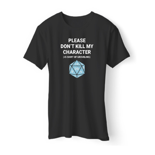Please Don't Kill My Character 5 Shirt Of Groveling Men T Shirt