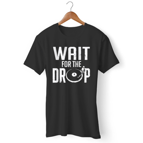 Wait For The Drop Men T Shirt