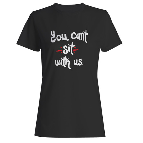 These are you can't sit with us mean girls inspired women t shirt that are cute tied to the side or paired with a cardigan or jacket for a more styled look. So comfy and classic, they are sure to make your vacation extra magical.