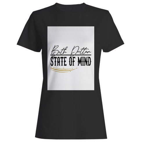 These are beth dutton state of mind white women t shirt that are cute tied to the side or paired with a cardigan or jacket for a more styled look. So comfy and classic, they are sure to make your vacation extra magical.