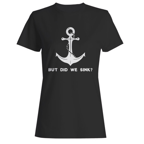 These are but did we sink women t shirt that are cute tied to the side or paired with a cardigan or jacket for a more styled look. So comfy and classic, they are sure to make your vacation extra magical.