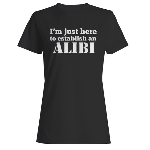 These are i'm just here to establish an alibi women t shirt that are cute tied to the side or paired with a cardigan or jacket for a more styled look. So comfy and classic, they are sure to make your vacation extra magical.