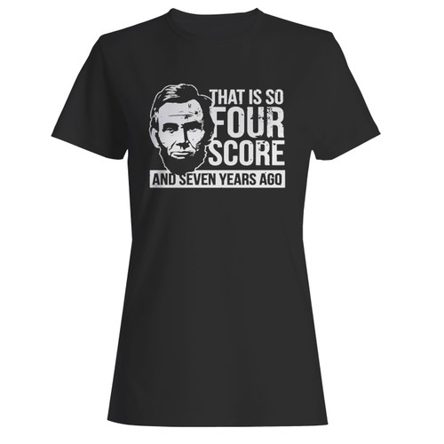 These are that is so four score and seven years ago women t shirt that are cute tied to the side or paired with a cardigan or jacket for a more styled look. So comfy and classic, they are sure to make your vacation extra magical.