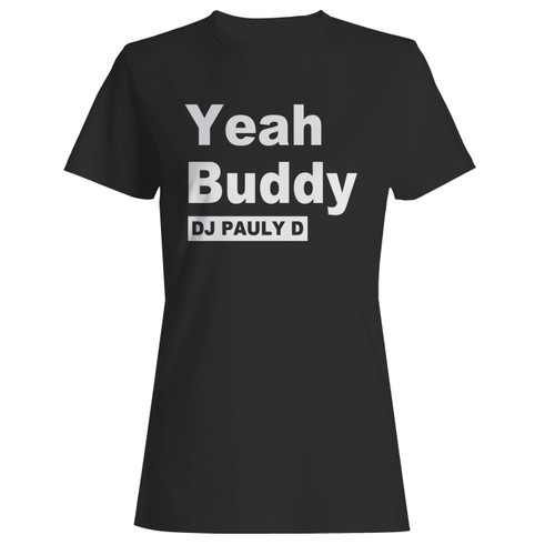 These are yeah buddy dj pauly d women t shirt that are cute tied to the side or paired with a cardigan or jacket for a more styled look. So comfy and classic, they are sure to make your vacation extra magical.