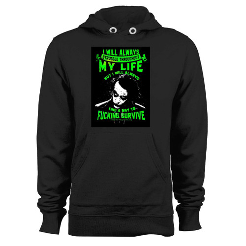 Was created with comfort in mind, this joker i will always struggle throughout my life hoodie lighter weight is perfect for any activity. Teams and groups love this hoodie for its affordable price and variety of colors.