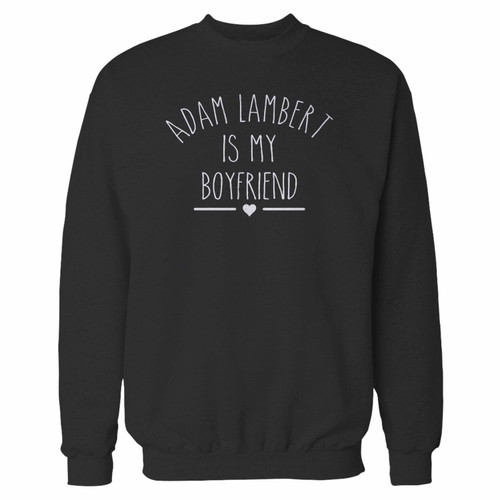Your adam lambert is my boyfriend crewneck sweatshirt just got an update. This super comfortable and lighter weight crewneck will become your favorite go-to sweatshirt. The cozy spandex cuffs and waistband make this pill-resistant sweatshirt a fan favorite.And your group will look and feel their best in this premium ringspun cotton crew.