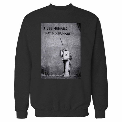 Your banksy i see humans but no humanity crewneck sweatshirt just got an update. This super comfortable and lighter weight crewneck will become your favorite go-to sweatshirt. The cozy spandex cuffs and waistband make this pill-resistant sweatshirt a fan favorite.And your group will look and feel their best in this premium ringspun cotton crew.