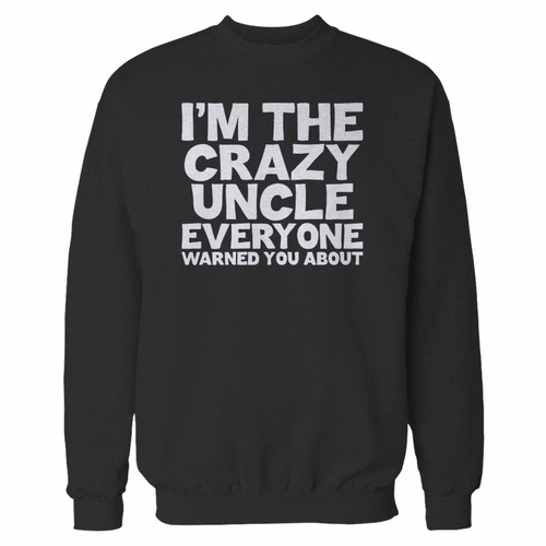 Your i'm the crazy uncle everyone warned you about crewneck sweatshirt just got an update. This super comfortable and lighter weight crewneck will become your favorite go-to sweatshirt. The cozy spandex cuffs and waistband make this pill-resistant sweatshirt a fan favorite.And your group will look and feel their best in this premium ringspun cotton crew.