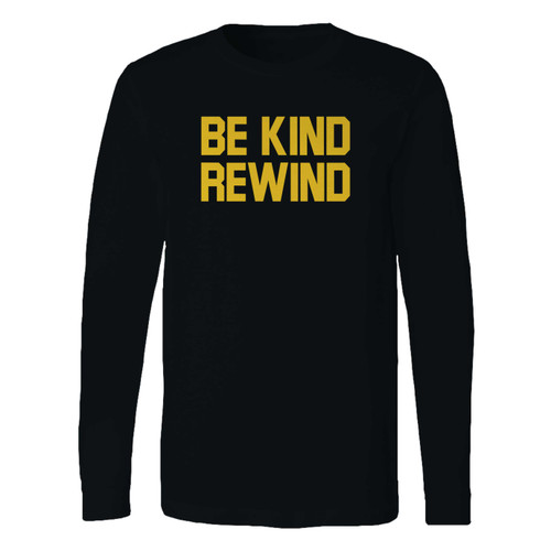 This classic fit be kind rewind long sleeve shirt is casually elegant and very comfortable. With fine quality print to make one stand out, it's a perfect fit for every occasion.