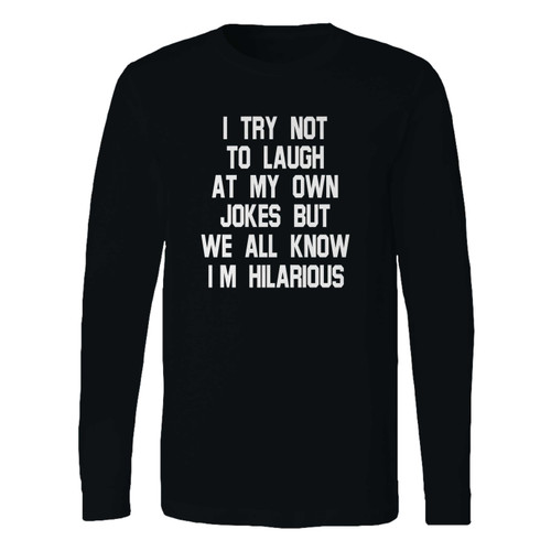 This classic fit i try not to laugh at my own jokes long sleeve shirt is casually elegant and very comfortable. With fine quality print to make one stand out, it's a perfect fit for every occasion.