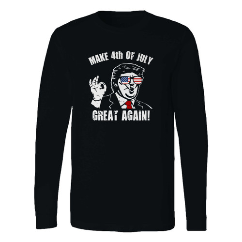 This classic fit make 4th of july great again donald trump funny patriot long sleeve shirt is casually elegant and very comfortable. With fine quality print to make one stand out, it's a perfect fit for every occasion.