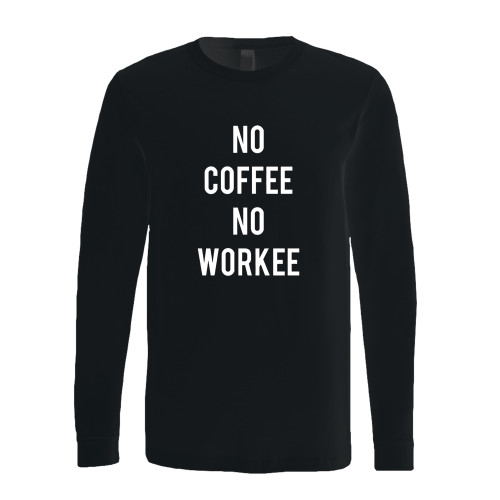 This classic fit no coffee no workee long sleeve shirt is casually elegant and very comfortable. With fine quality print to make one stand out, it's a perfect fit for every occasion.