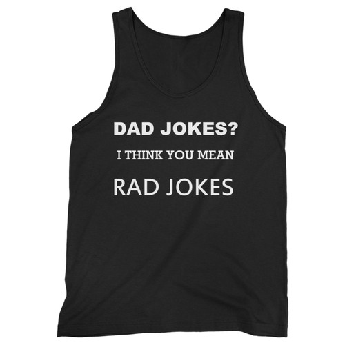 Our cotton dad jokes i think you mean rad jokes men tank top is perfect for those intense workouts in the gym, at practice or pickup games. Our cotton dad jokes i think you mean rad jokes men tank top is perfect for those intense workouts in the gym, at practice or pickup games.