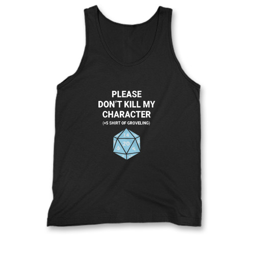 Our cotton please don't kill my character +5 shirt of groveling men tank top is perfect for those intense workouts in the gym, at practice or pickup games. Our cotton please don't kill my character +5 shirt of groveling men tank top is perfect for those intense workouts in the gym, at practice or pickup games.