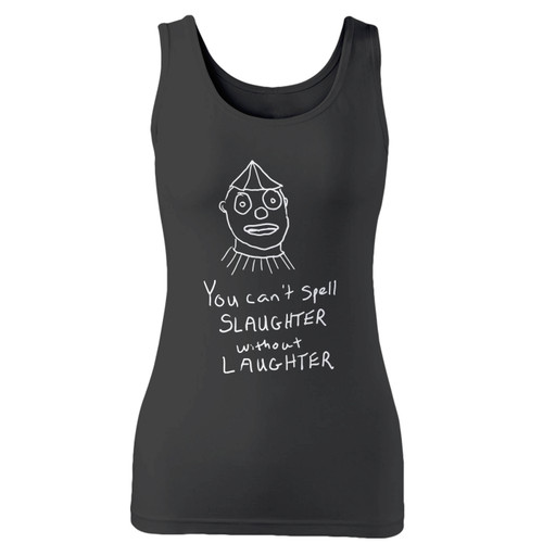 High quality print of this slim fit you can't spell slaughter without laughter women tank top will turn heads. And bystanders won't be disappointed - the racerback cut looks good one any woman's shoulders. High quality print of this slim fit you can't spell slaughter without laughter women tank top will turn heads. And bystanders won't be disappointed - the racerback cut looks good one any woman's shoulders.