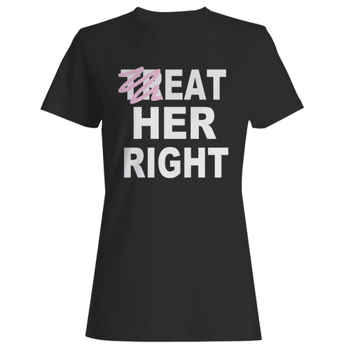 These are treat eat her right women t shirt that are cute tied to the side or paired with a cardigan or jacket for a more styled look. So comfy and classic, they are sure to make your vacation extra magical.