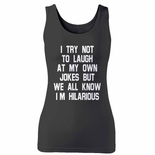 High quality print of this slim fit i try not to laugh at my own jokes women tank top will turn heads. And bystanders won't be disappointed - the racerback cut looks good one any woman's shoulders.