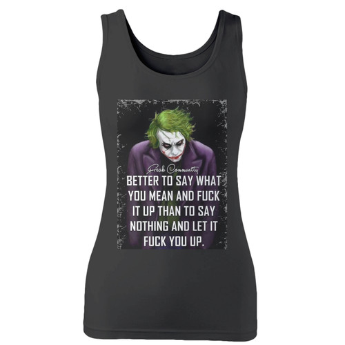 High quality print of this slim fit joker funny quotes women tank top will turn heads. And bystanders won't be disappointed - the racerback cut looks good one any woman's shoulders.
