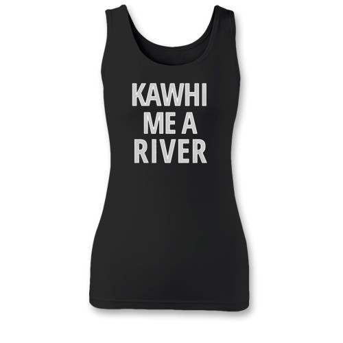 High quality print of this slim fit kawhi me a river women tank top will turn heads. And bystanders won't be disappointed - the racerback cut looks good one any woman's shoulders.