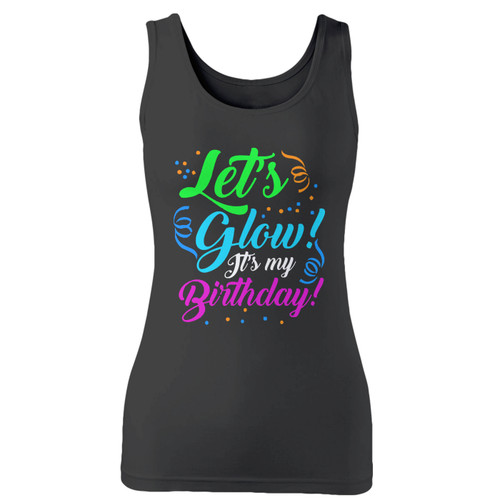 High quality print of this slim fit let's glow it's my birthday women tank top will turn heads. And bystanders won't be disappointed - the racerback cut looks good one any woman's shoulders.