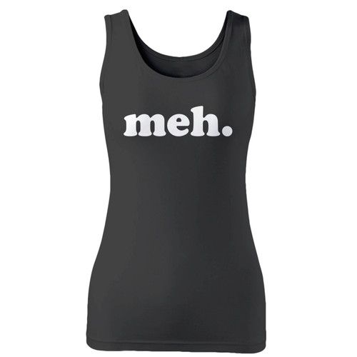 High quality print of this slim fit meh school teacher funny meme women tank top will turn heads. And bystanders won't be disappointed - the racerback cut looks good one any woman's shoulders.