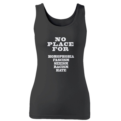 High quality print of this slim fit no place for homophobia fascism sexism racism hate women tank top will turn heads. And bystanders won't be disappointed - the racerback cut looks good one any woman's shoulders.