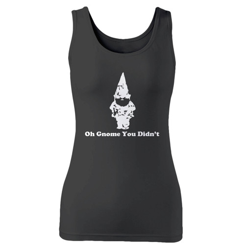 High quality print of this slim fit oh gnome you didn't women tank top will turn heads. And bystanders won't be disappointed - the racerback cut looks good one any woman's shoulders.