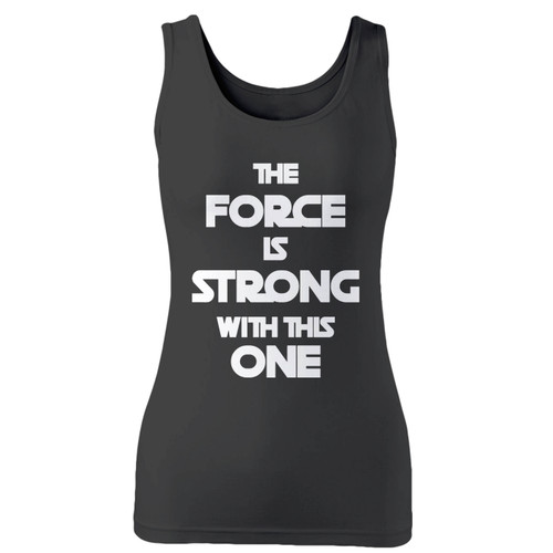High quality print of this slim fit the force is strong with this one women tank top will turn heads. And bystanders won't be disappointed - the racerback cut looks good one any woman's shoulders.