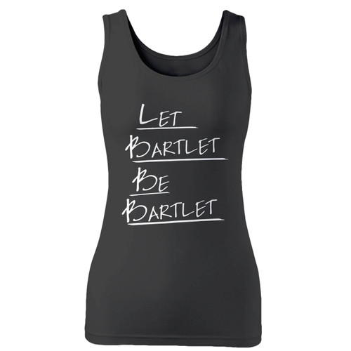 High quality print of this slim fit west wing let bartlet be bartlet women tank top will turn heads. And bystanders won't be disappointed - the racerback cut looks good one any woman's shoulders.
