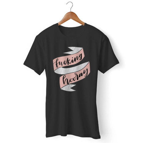 Fucking Hooray Men T Shirt