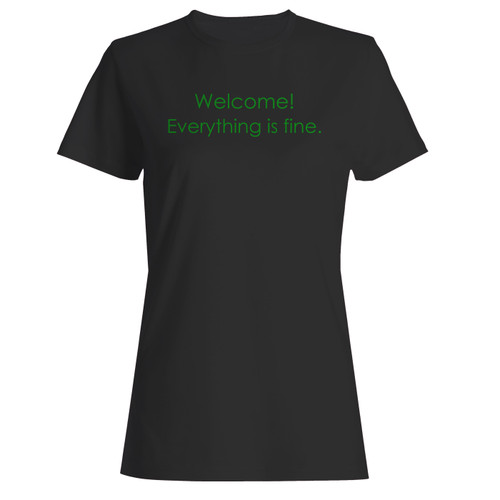 These are welcome everything is fine women t shirt that are cute tied to the side or paired with a cardigan or jacket for a more styled look. So comfy and classic, they are sure to make your vacation extra magical.