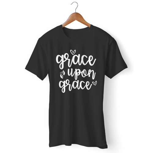 Grace Upon Grace Men T Shirt