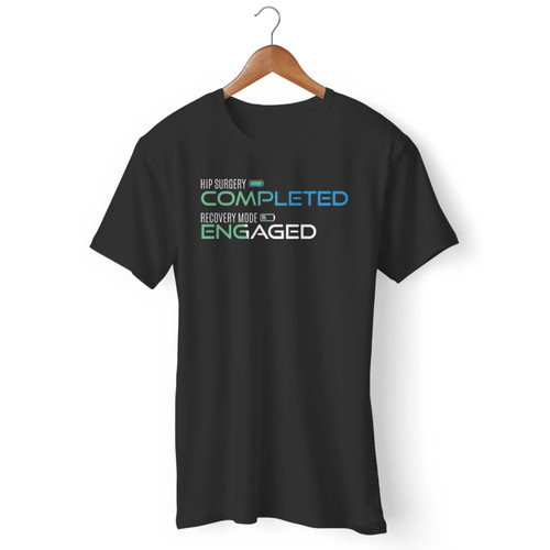 Hip Surgery Completed Recovery Mode Engaged Men T Shirt