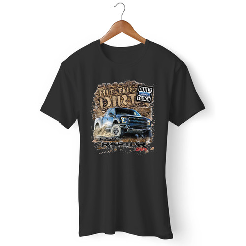 Hit The Dirt Built Ford Tough F-150 Raptor Men T Shirt