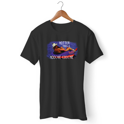 Hotter Than A Hoochie Coochie Men T Shirt