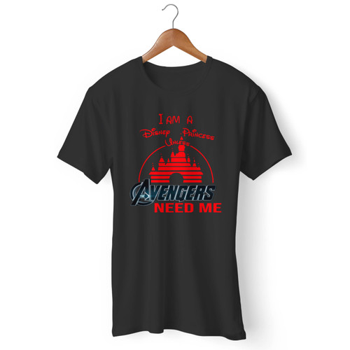 I Am A Disney Princess Unless The Avengers Need Me Men T Shirt