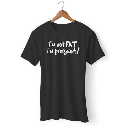 I'm Not Fat I'm Pregnant Men T Shirt