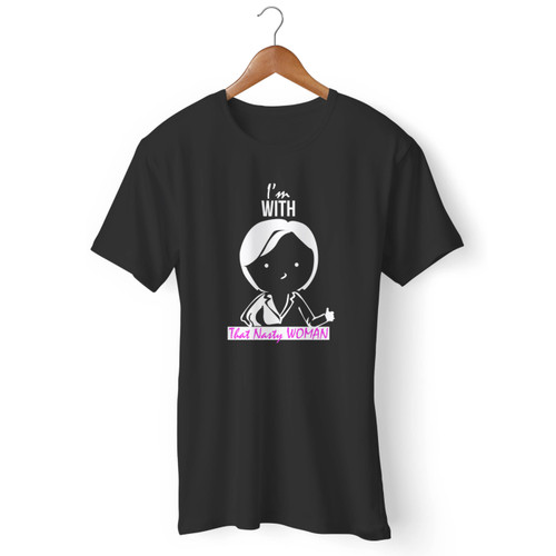 I'm With That Nasty Woman Men T Shirt