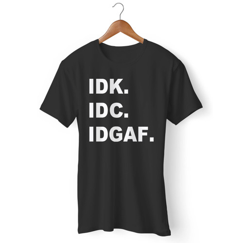 Idk Idc Idgaf Funny Quote Men T Shirt