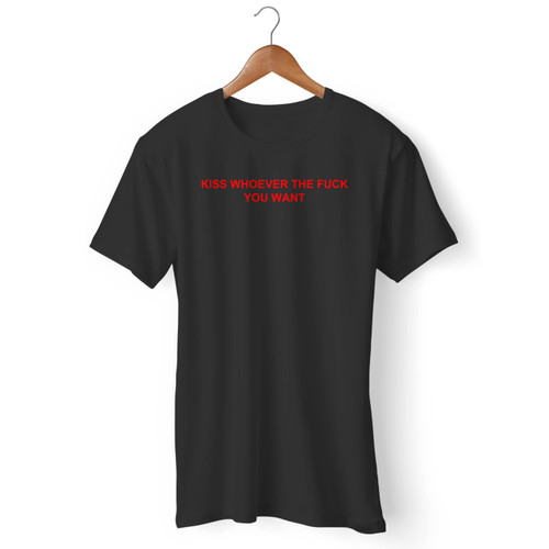Kiss Whoever The Fuck You Want Men T Shirt